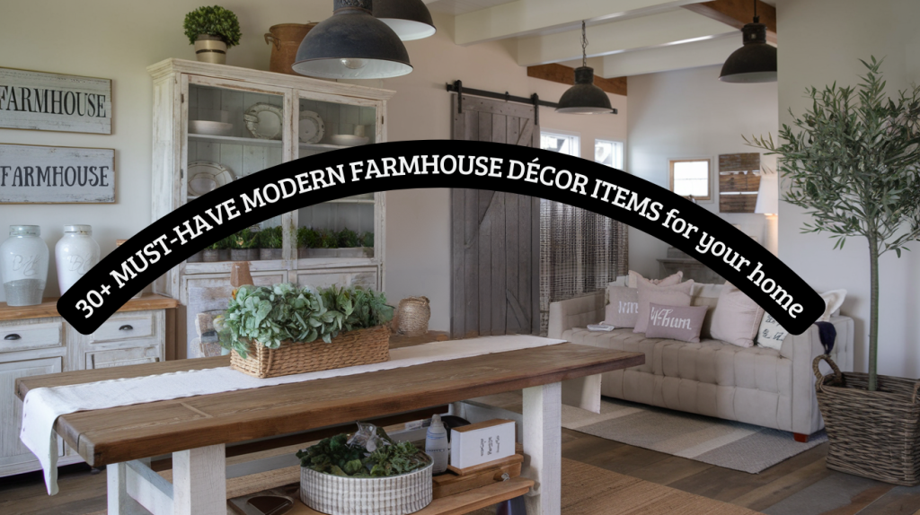 30+ Must-Have Modern Farmhouse Décor Items for Your Home