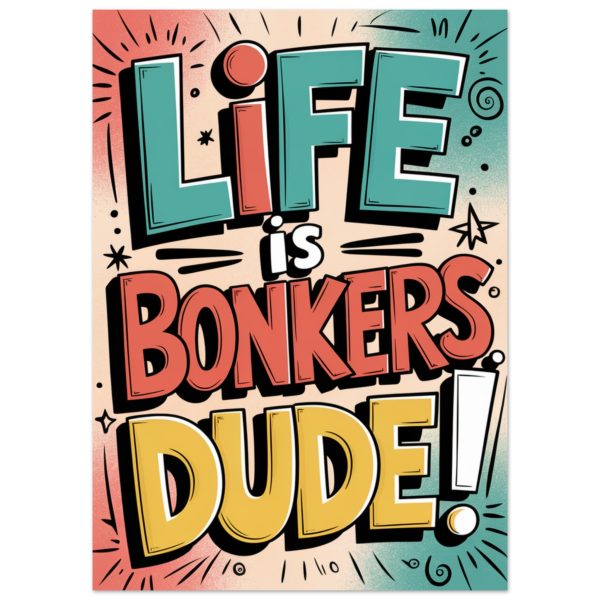 Life Is Bonkers Poster 50x70 cm / 20x28″