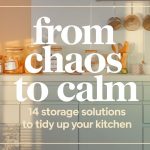 From Chaos to Calm: 14 Storage Solutions to Tidy Up Your Kitchen