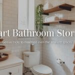 Smart Bathroom Storage: 15 Tricks to Maximize Even the Smallest Spaces