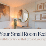 10 Wall Decor Tricks That Make Small Rooms Feel Huge (Without Knocking Down a Wall)