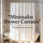 9 Minimalist Shower Curtains That Quiet the Noise (and Still Look Stunning)
